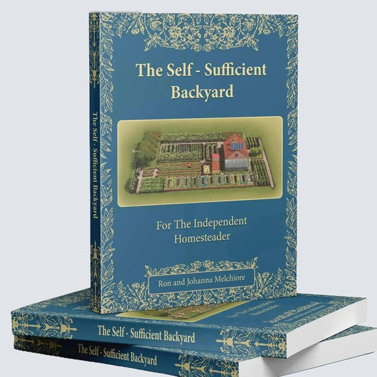 The Self-Sufficient Backyard | For the Independent Homesteader | Off-grid Living & Homesteading Practical DIY Projects