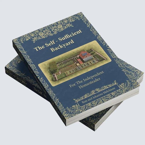 The Self-Sufficient Backyard | For the Independent Homesteader | Off-grid Living & Homesteading Practical DIY Projects